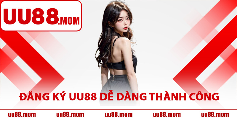 Các bước đăng ký UU88 dễ dàng thành công