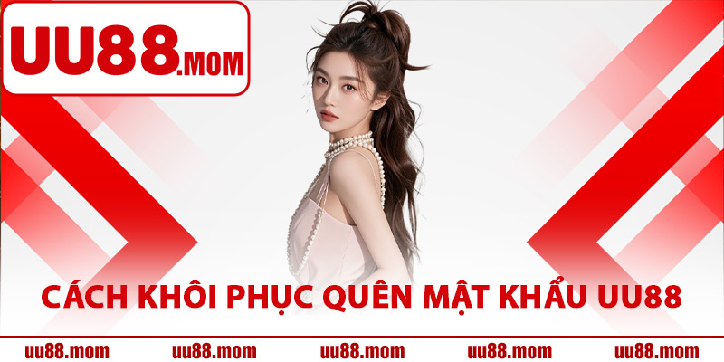 Cách khôi phục quên mật khẩu UU88
