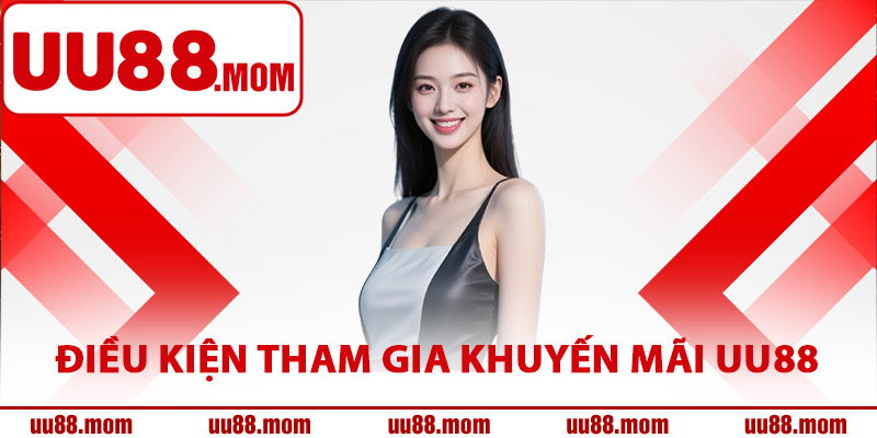 Điều kiện tham gia khuyến mãi UU88