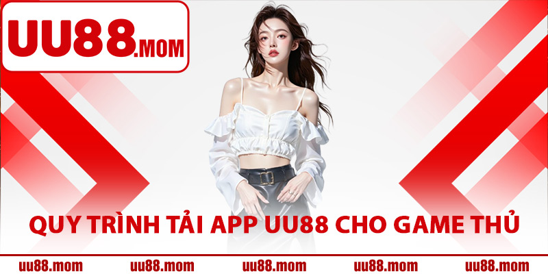 Hướng dẫn quy trình tải app UU88 cho game thủ