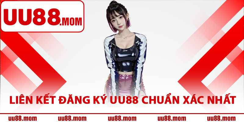 Liên kết đăng ký UU88 chuẩn xác nhất