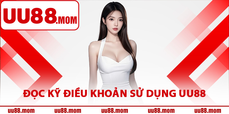 Lợi ích khi đọc kỹ điều khoản sử dụng UU88
