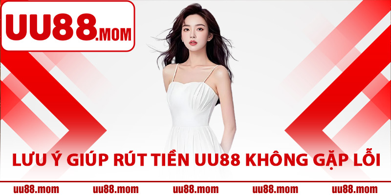 Lưu ý giúp rút tiền UU88 không gặp lỗi