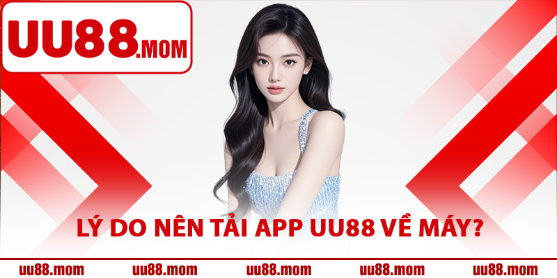 Lý do nên tải app UU88 về máy?