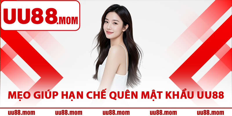 Mẹo giúp hạn chế quên mật khẩu UU88