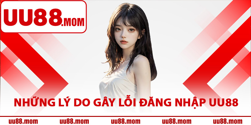 Những lý do gây lỗi đăng nhập UU88