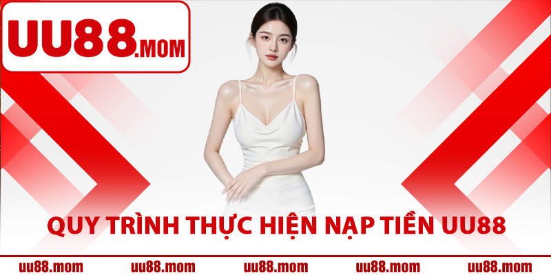 Quy trình thực hiện nạp tiền UU88 nhanh chóng