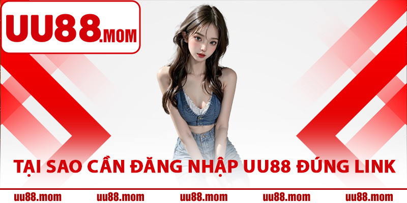 Tại sao cần đăng nhập UU88 đúng link