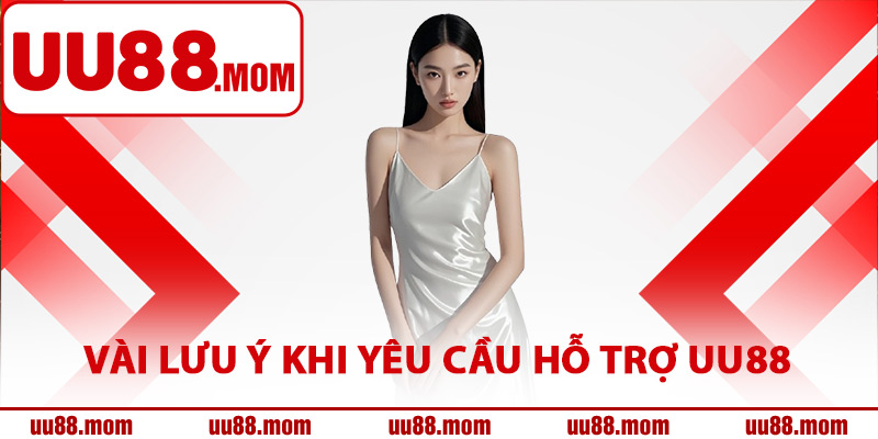 Vài lưu ý khi yêu cầu hỗ trợ UU88