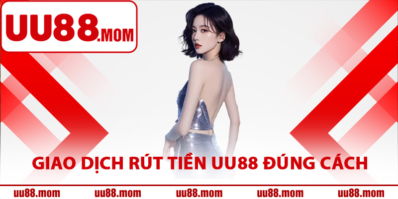 Hướng dẫn giao dịch rút tiền UU88 đúng cách